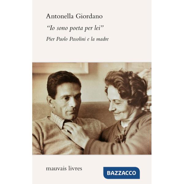 «Io sono poeta per lei». Pier Paolo Pasolini e la madre