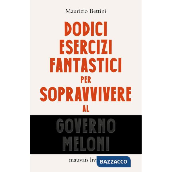 Dodici esercizi fantastici per sopravvivere al governo Meloni