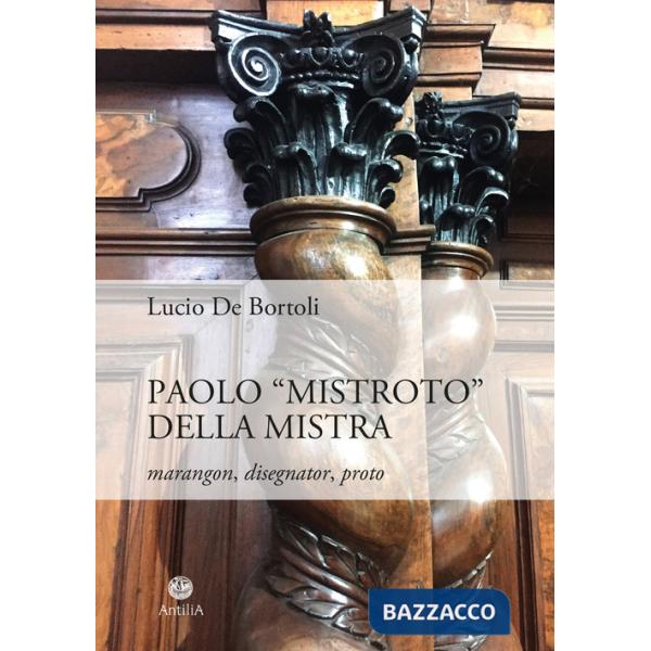 Paolo «Mistroto» Della Mistra. Marangon, disegnator, proto