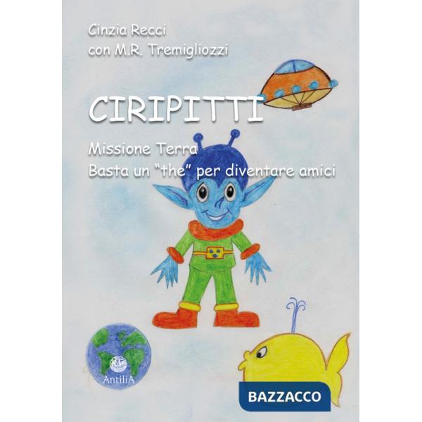 Ciripitti. Missione Terra. Basta un «the» per diventare amici