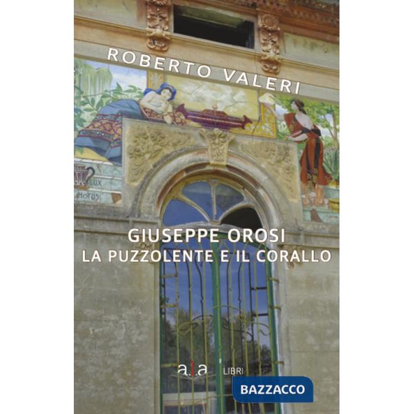 Giuseppe Orosi. La Puzzolente e il Corallo. Ediz. illustrata