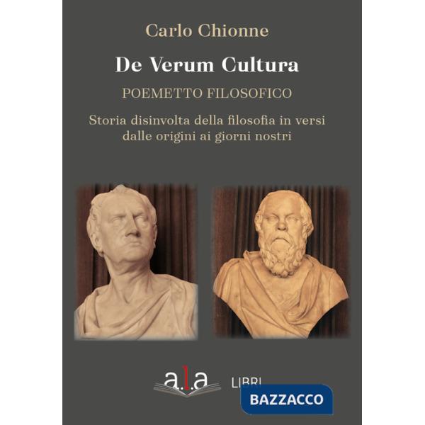 De Verum Cultura. Poemetto filosofico. Storia disinvolta della filosofia in versi dalle origini ai giorni nostri