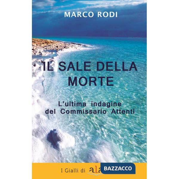 Sale della morte. L'ultima indagine del Commissario Attenti. Nuova ediz. (Il)