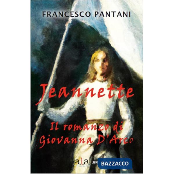 Jeannette. Il romanzo di giovanna d'arco
