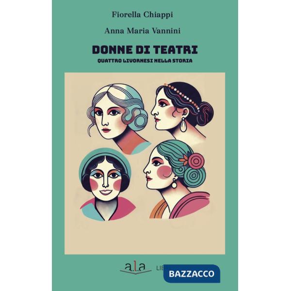 Donne di teatri. Quattro livornesi nella storia