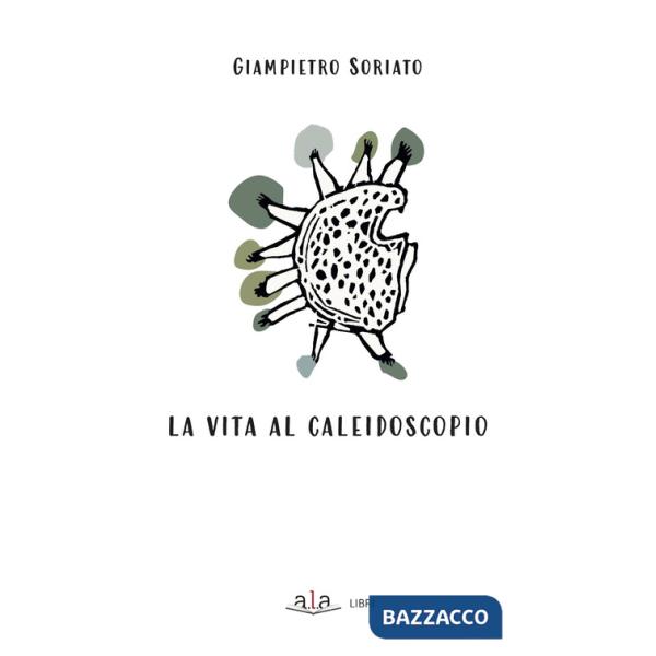 Vita al caleidoscopio. Ediz. illustrata (La)