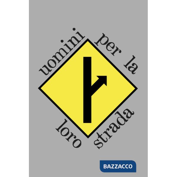 Uomini per la loro strada. Esiste anche chi non ci crede piú e decide di andare per la propria strada...