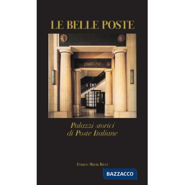 Belle poste. Palazzi storici di Poste Italiane (Le)