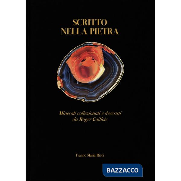Scritto nella pietra. Minerali collezionati e descritti da Roger Caillois
