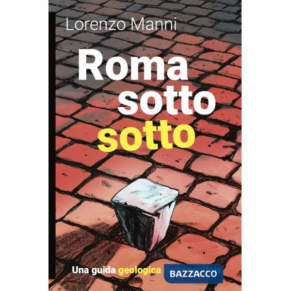 Roma sotto sotto. Una guida geologica della Capitale