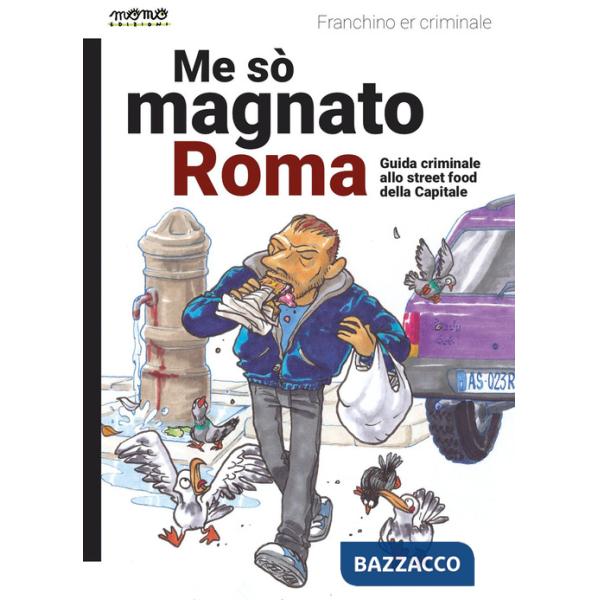 Me so' magnato Roma. Guida criminale allo street food della Capitale