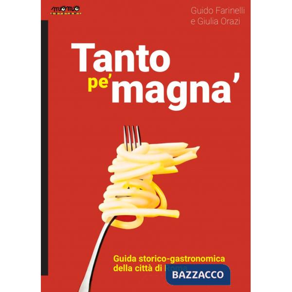 Tanto pe' magna'. Guida storico-gastronomica della città di Roma
