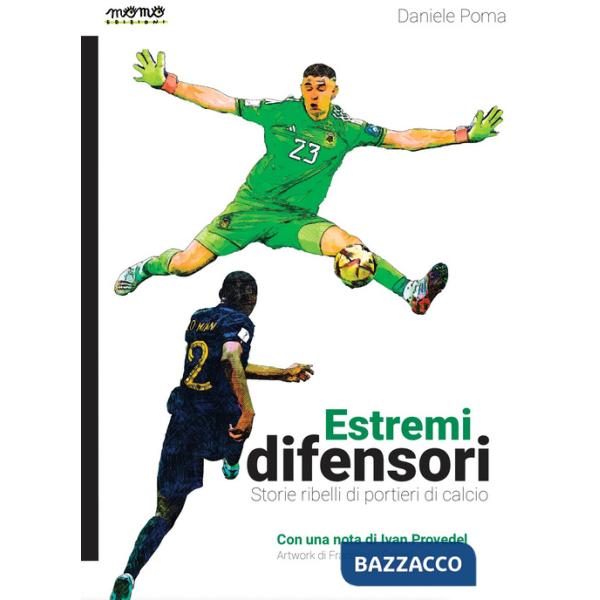 Estremi difensori. Storie ribelli di portieri di calcio. Nuova ediz.