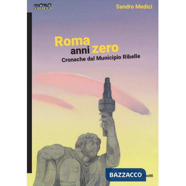 Roma anni zero. Cronache dal municipio ribelle