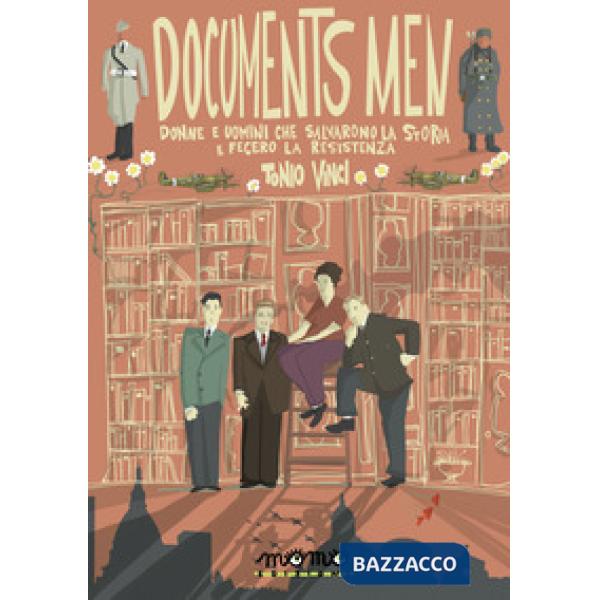 Documents men. Donne e uomini che salvarono la storia e fecero la Resistenza