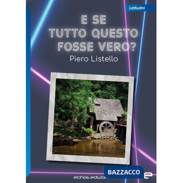 E se tutto questo fosse vero?