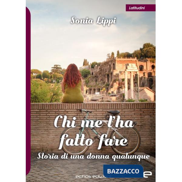 Chi me l'ha fatto fare. Storia di una donna qualunque