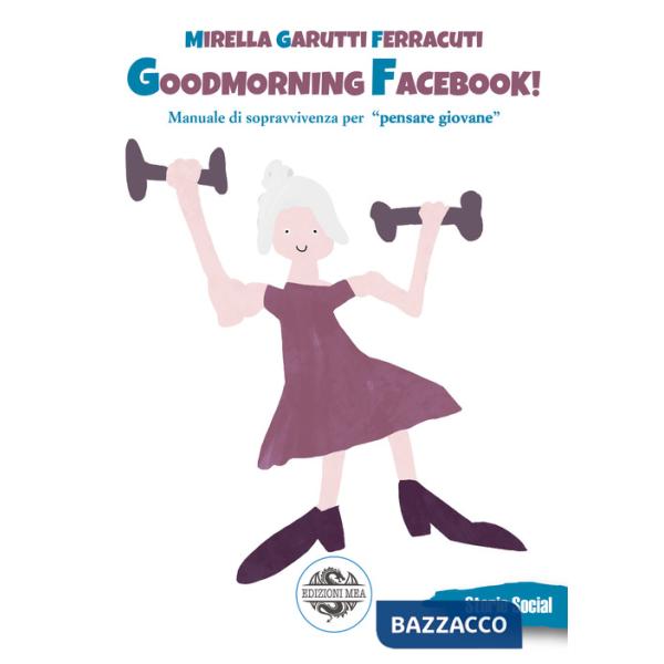 Goodmorning Facebook! Riflessioni sulla vecchiaia e altre storie, dalla II Guerra Mondiale al coronavirus