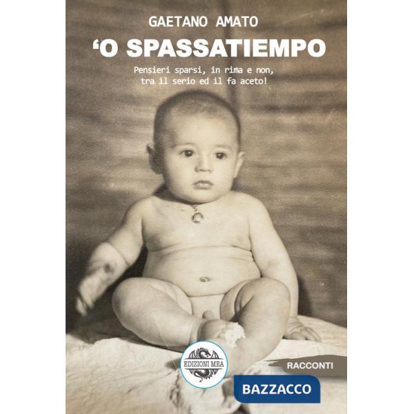 Spassatiempo. Pensieri sparsi, in rima e non, tra il serio ed il fa aceto! ('O)