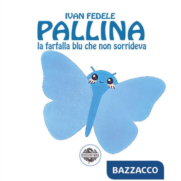 Pallina. La farfalla blu che non sorrideva. Ediz. illustrata