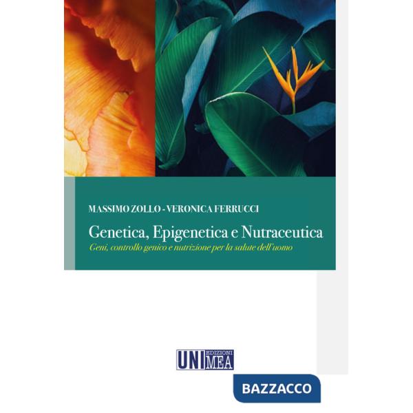 Genetica, epigenetica e nutraceutica. Geni, controllo genico e nutrizione per la salute dell'uomo