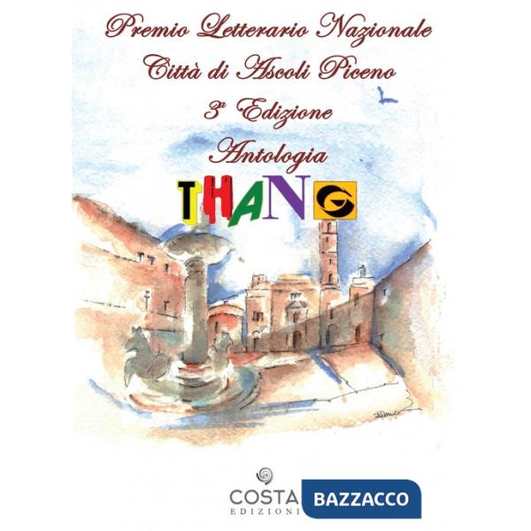 Premio Letterario Nazionale Città di Ascoli Piceno. Antologia thang. Terza edizione