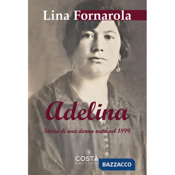 Adelina. Storia di una donna nata nel 1899