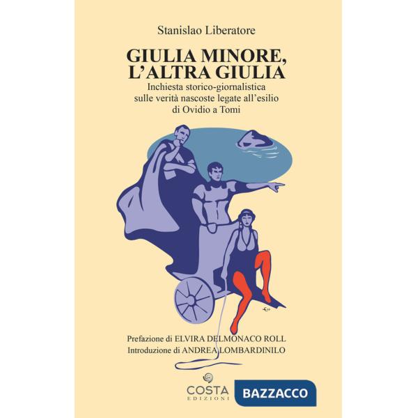 Giulia minore, l'altra Giulia. Inchiesta storico-giornalistica sulle verità nascoste legate all'esilio di Ovidio a Tomi