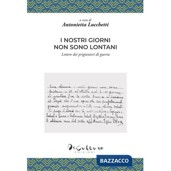 Nostri giorni non sono lontani. Lettere dei prigionieri di guerra (I)