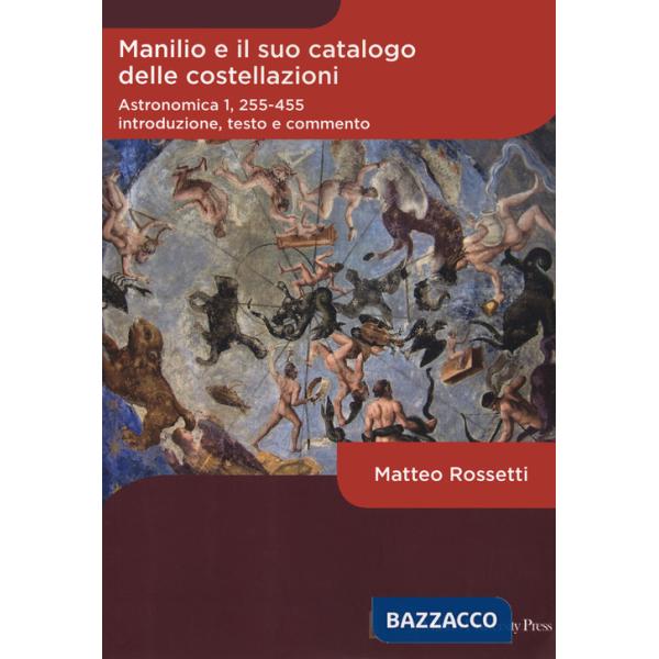 Manilio e il suo catalogo delle costellazioni. Astronomica 1, 255-455. Introduzione, testo e commento