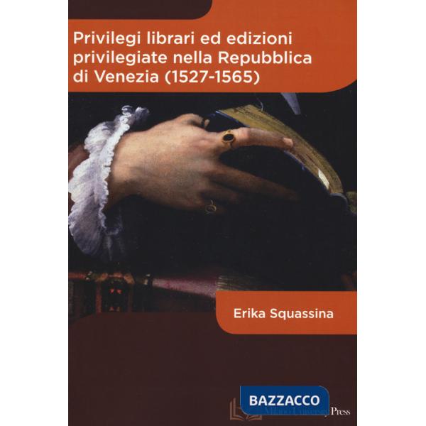 Privilegi librari ed edizioni privilegiate nella Repubblica di Venezia (1527-1565)
