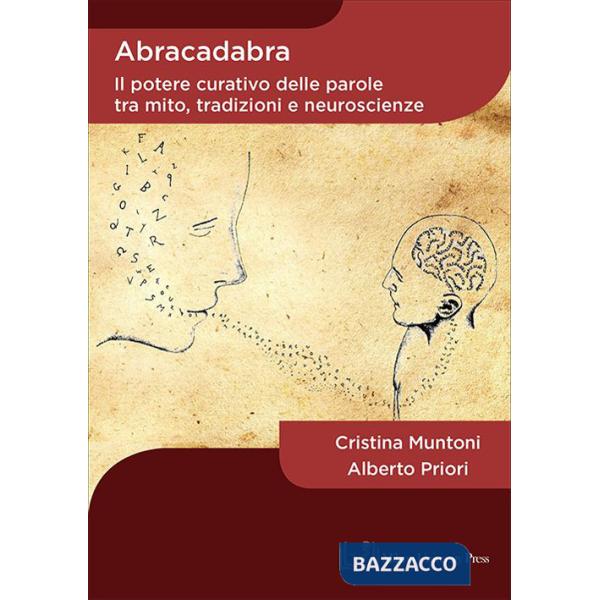 Abracadabra. Il potere curativo delle parole tra mito, tradizioni e neuroscienze