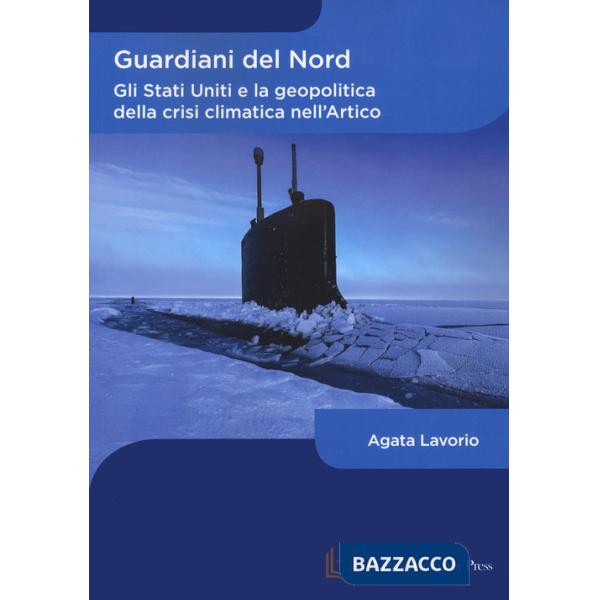 Guardiani del Nord. Gli Stati Uniti e la geopolitica della crisi climatica nell'Artico