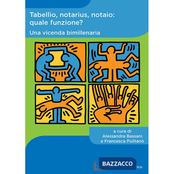 Tabellio, notarius, notaio: quale funzione? Una vicenda bimillenaria
