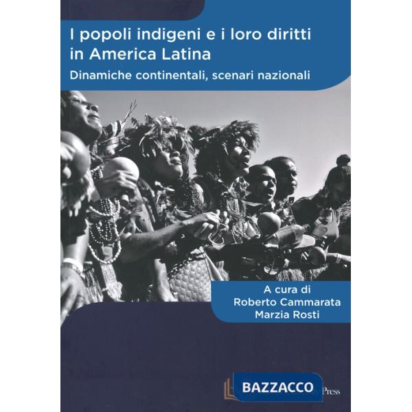 Popoli indigeni e i loro diritti in America Latina. Dinamiche continentali, scenari nazionali. Ediz. italiana e spagnola (I)
