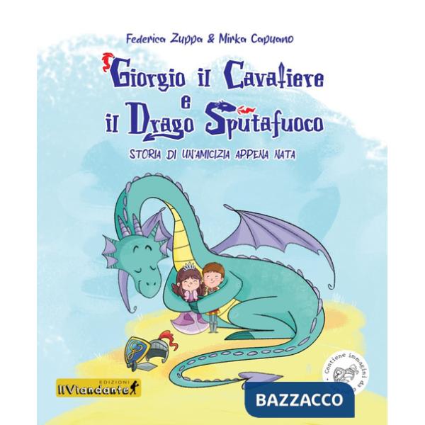 Giorgio il cavaliere e il drago sputafuoco. Storia di un'amicizia appena nata. Ediz. illustrata