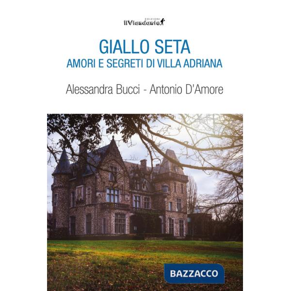 Giallo seta. Amori e segreti di Villa Adriana
