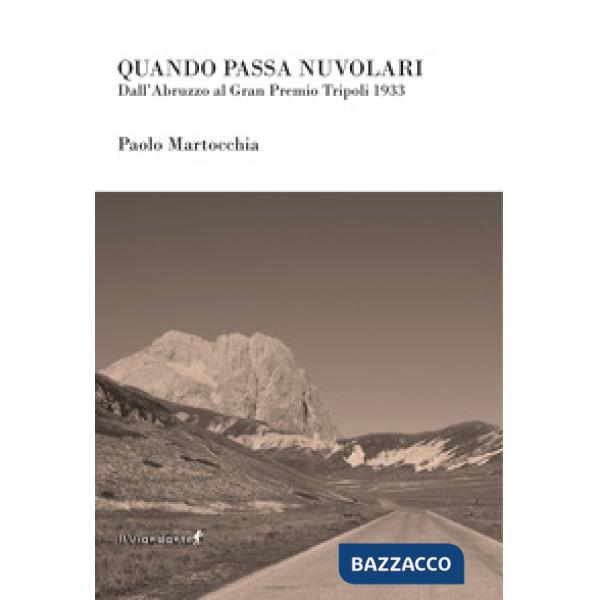 Quando passa Nuvolari. Dall'Abruzzo al Gran Premio Tripoli 1933