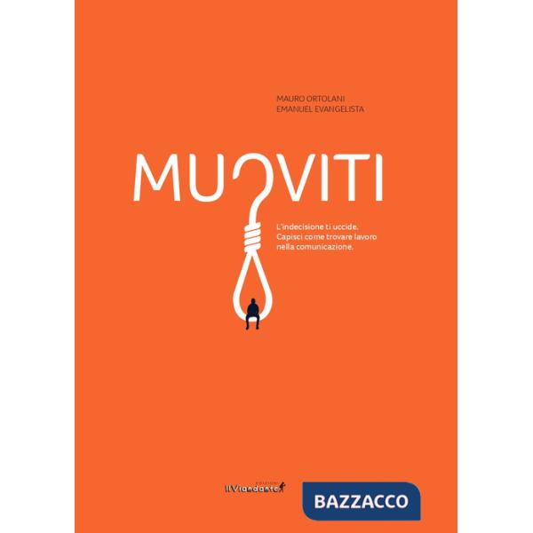Muoviti. L'indecisione ti uccide. Capisci come trovare lavoro nella comunicazione