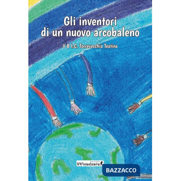 Inventori di un nuovo arcobaleno (Gli)