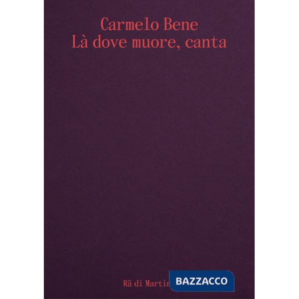 Carmelo Bene. Là dove muore, canta. Ediz. italiana e inglese