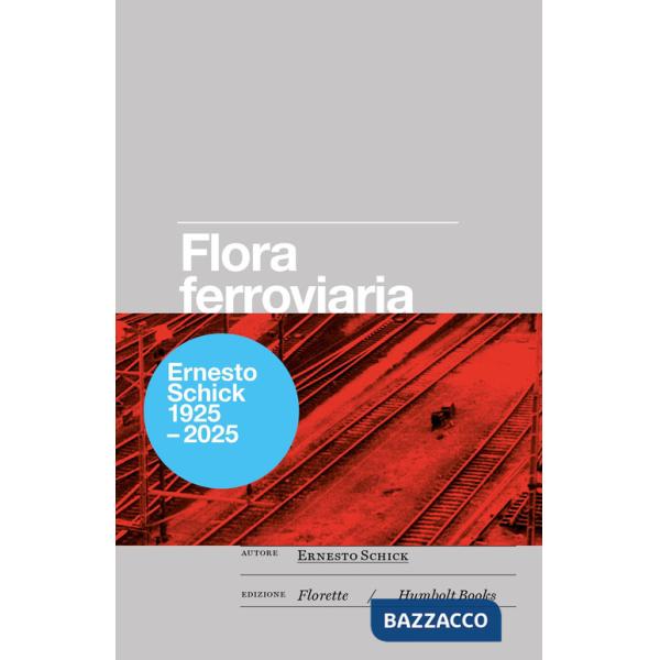 Flora ferroviaria ovvero la rivincita della natura sull'uomo. Osservazioni botaniche sull'area della stazione internazionale di 