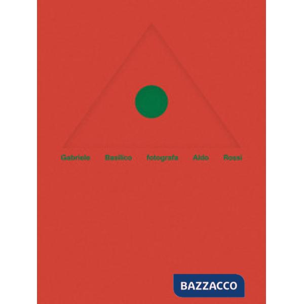 Gabriele Basilico fotografa Aldo Rossi. Ediz. italiana e inglese