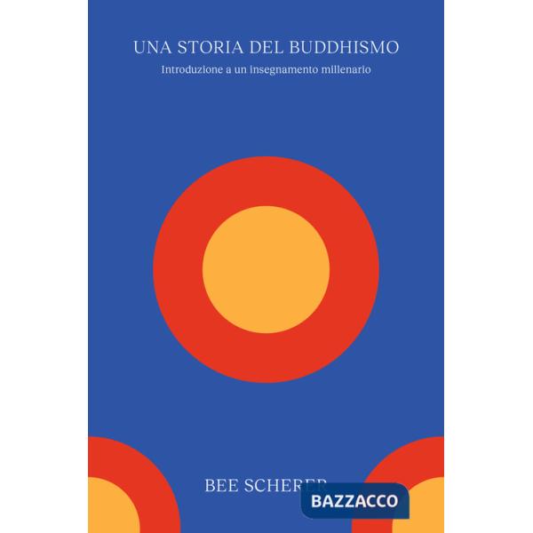 Storia del buddhismo. Introduzione a un insegnamento millenario (Una)