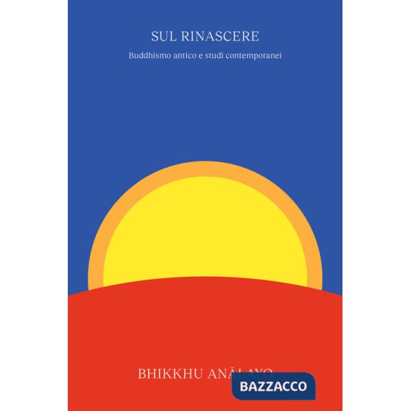 Sul rinascere. Buddhismo antico e studi contemporanei