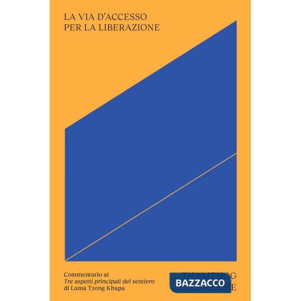 Via d'accesso per la liberazione. Commentario ai «Tre aspetti principali del sentiero» di Lama Tsongkhapa. Con cartolina (La)