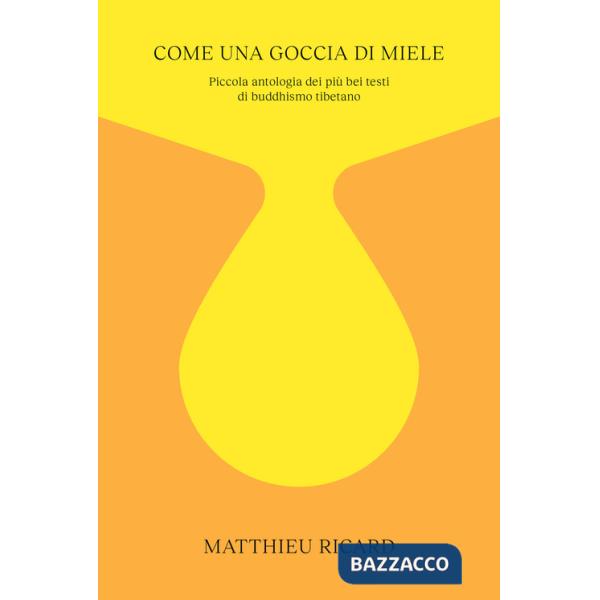 Come una goccia di miele. Piccola antologia dei più bei testi di buddhismo tibetano