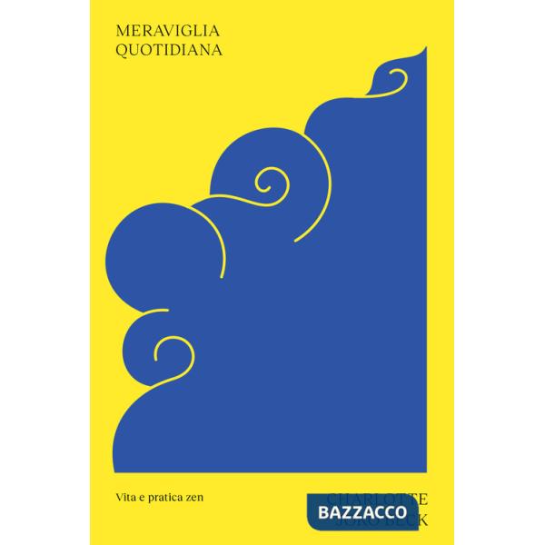 Meraviglia quotidiana. Vita e pratica zen