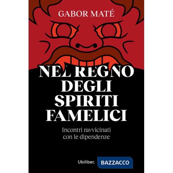 Nel regno degli spiriti famelici. Incontri ravvicinati con le dipendenze