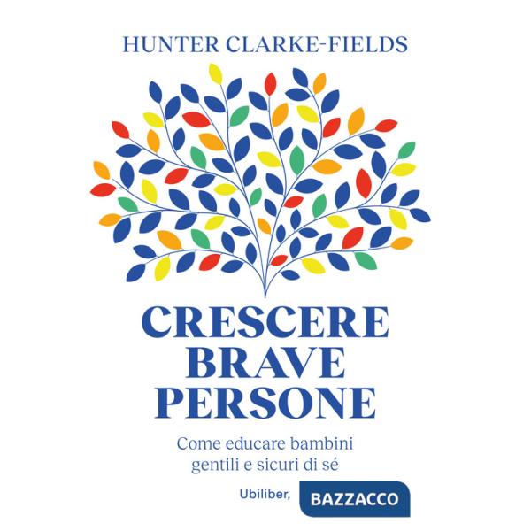 Crescere brave persone. Come educare bambini gentili e sicuri di sé